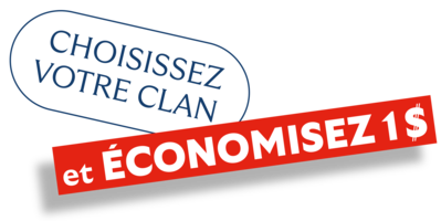 Choisissez votre clan et économisez 1$